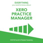 Everything You Need To Know About Xero Practice Manager by  Will McTavish audiobook