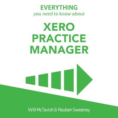 Everything You Need To Know About Xero Practice Manager by Will McTavish audiobook