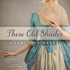 These Old Shades by Georgette Heyer audiobook