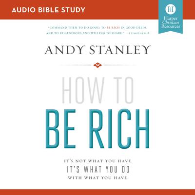 How to Be Rich: Audio Bible Studies by Andy Stanley audiobook