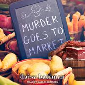 Murder Goes to Market by  Daisy Bateman audiobook