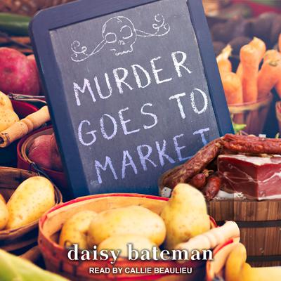 Murder Goes to Market by Daisy Bateman audiobook
