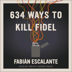 634 Ways to Kill Fidel by Fabian Escalante audiobook