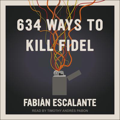634 Ways to Kill Fidel by Fabian Escalante audiobook