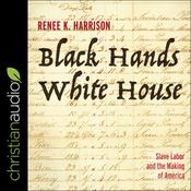 Black Hands, White House by  Renee K. Harrison audiobook