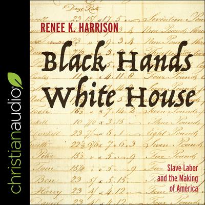 Black Hands, White House by Renee K. Harrison audiobook