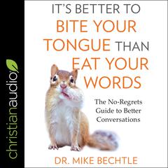 It's Better to Bite Your Tongue Than Eat Your Words by Mike Bechtle audiobook
