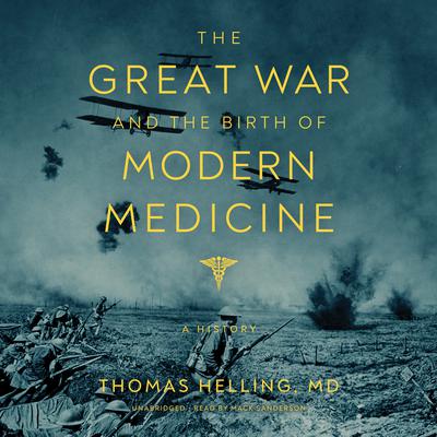 The Great War and the Birth of Modern Medicine by Thomas Helling audiobook
