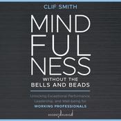 Mindfulness without the Bells and Beads by  Clif Smith audiobook