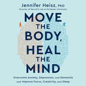 Move the Body, Heal the Mind by  Jennifer Heisz audiobook