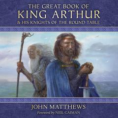The Great Book of King Arthur by John Matthews audiobook