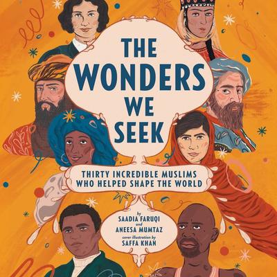 The Wonders We Seek: Thirty Incredible Muslims Who Helped Shape the World Unabr by Saadia Faruqi audiobook