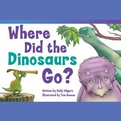 Where Did the Dinosaurs Go? Audiobook by  Sally Odgers audiobook
