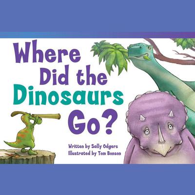 Where Did the Dinosaurs Go? Audiobook by Sally Odgers audiobook