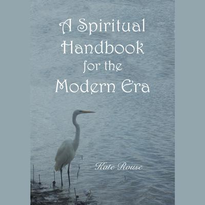 A Spiritual Handbook for the Modern Era by Kate Rouse audiobook