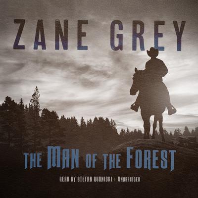 The Man of the Forest by Zane Grey audiobook