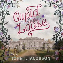 Cupid on the Loose by John J. Jacobson audiobook