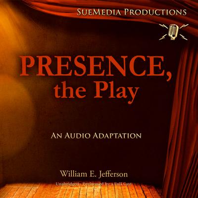 Presence, the Play by William E. Jefferson audiobook