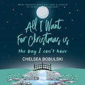 All I Want For Christmas is the Boy I Can't Have by  Chelsea Bobulski audiobook