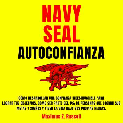 Navy Seal Autoconfianza by Maximus Z. Russell audiobook