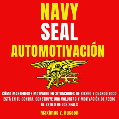 Navy Seal Automotivación by Maximus Z. Russell audiobook