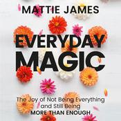Everyday MAGIC by  Mattie James audiobook