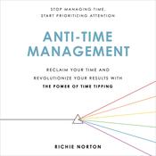 Anti-Time Management by  Richie Norton audiobook