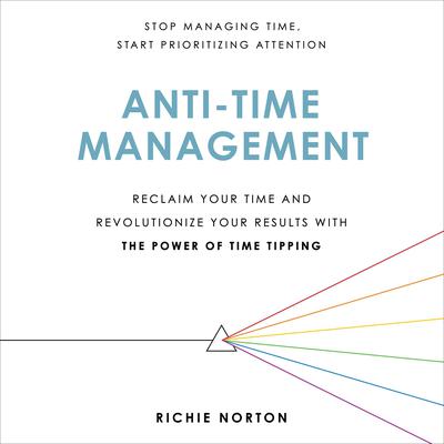 Anti-Time Management by Richie Norton audiobook