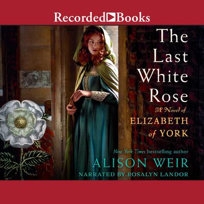 The Last White Rose by Alison Weir audiobook