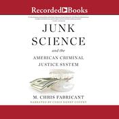 Junk Science and the American Criminal Justice System by  M. Chris Fabricant audiobook