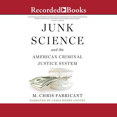 Junk Science and the American Criminal Justice System by M. Chris Fabricant audiobook