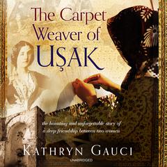 The Carpet Weaver of Usak by Kathryn Gauci audiobook