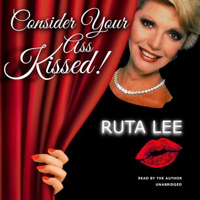 Consider Your Ass Kissed by Ruta Lee audiobook