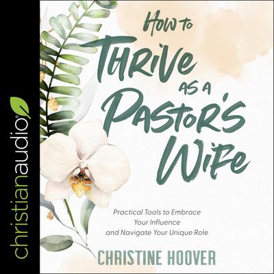How to Thrive as a Pastor's Wife by Christine Hoover audiobook