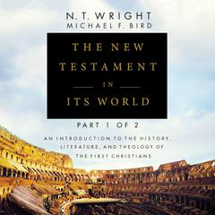 The New Testament in Its World: Part 1 by N. T. Wright audiobook