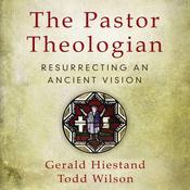 The Pastor Theologian by  Todd Wilson audiobook