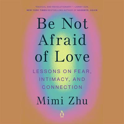 Be Not Afraid of Love by Mimi Zhu audiobook