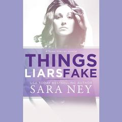 Things Liars Fake by Sara Ney audiobook