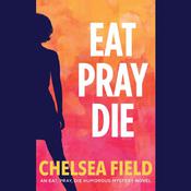 Eat, Pray, Die by  Chelsea Field audiobook