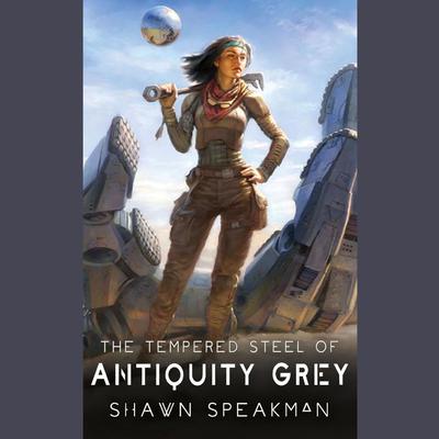 The Tempered Steel of Antiquity Grey by Shawn Speakman  audiobook