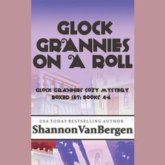 Glock Grannies on a Roll Omnibus by Shannon VanBergen audiobook