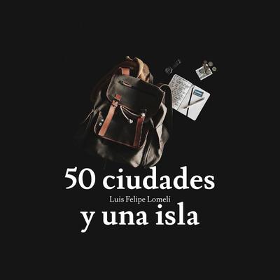 Cincuenta ciudades y una isla by Luis Felipe Lomelí audiobook