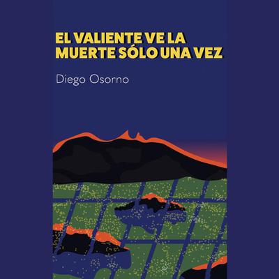 El valiente ve la muerte sólo una vez by Diego Osorno audiobook