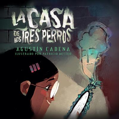 La Casa de los Tres Perros by Agustín Cadena audiobook