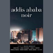 Addis Ababa Noir by  Maaza Mengiste (Editor) audiobook