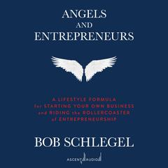 Angels and Entrepreneurs by Bob Schlegel audiobook