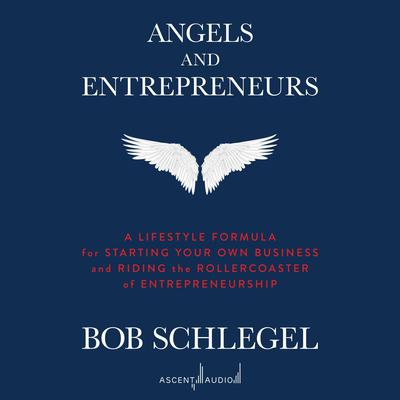 Angels and Entrepreneurs by Bob Schlegel audiobook