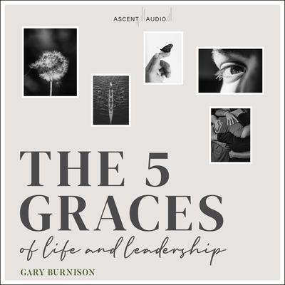 The Five Graces of Life and Leadership by Gary Burnison audiobook
