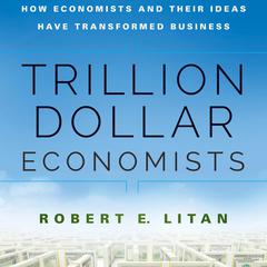 Trillion Dollar Economists by Robert E. Litan audiobook