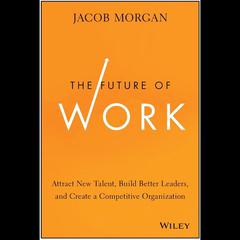 The Future of Work by Jacob Morgan audiobook